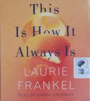 This is How It Always Is written by Laurie Frankel performed by Gabra Zackman on CD (Unabridged)